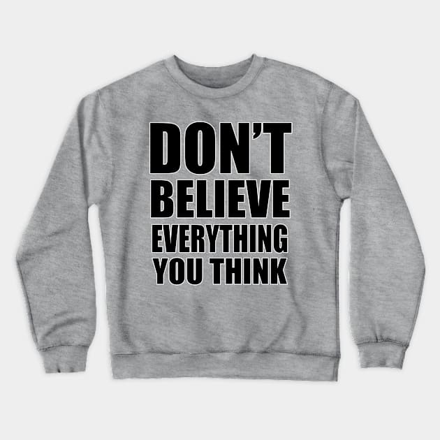 don't believe everything you think Crewneck Sweatshirt by toastercide